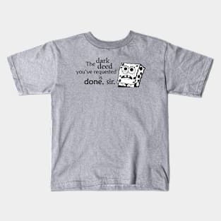 The Dark Deed You've Requested Kids T-Shirt